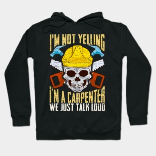 I'm Not Yelling I'm A Carpenter We Just Talk To Loud Hoodie